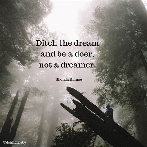 Ditch The Dream And Be A Doer Not A Dreamer Shonda Rhimes The