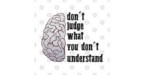 Don T Judge What You Don T Understand Cool Brain Art Dont Judge What You Dont Understand T