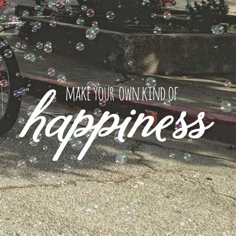 Make Your Own Kind Of Happiness I Choose Happy Life Quotes Happy Quotes