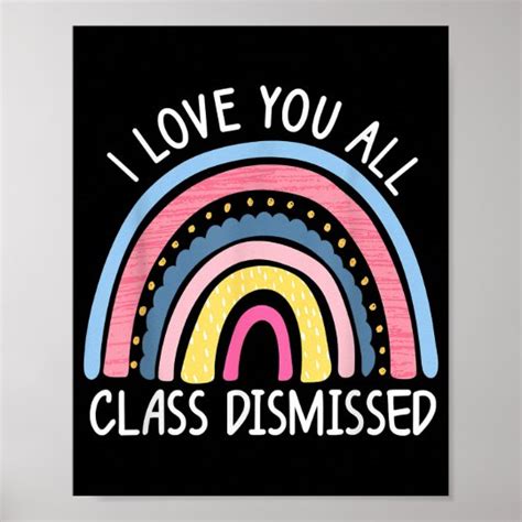 I Love You All Class Dismissed Teacher Last Day Poster