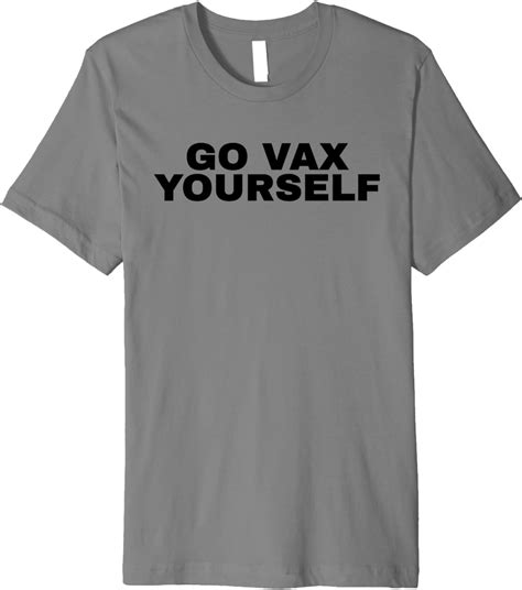 Amazon Com Go Vax Yourself Motivational Humor Gift Unisex Tee Premium T Shirt Clothing Shoes