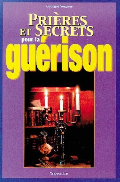 Livre Prières Et Secrets Pour La Guérison Le Livre De Georges Vergnes Trajectoire