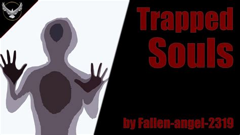 Trapped Souls By Fallen Angel 2319 Creepypasta Youtube
