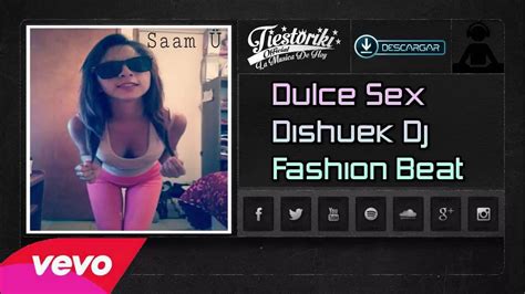 Dulce Sex Dj Dishuek Fashion Beat Tiestoriki Youtube