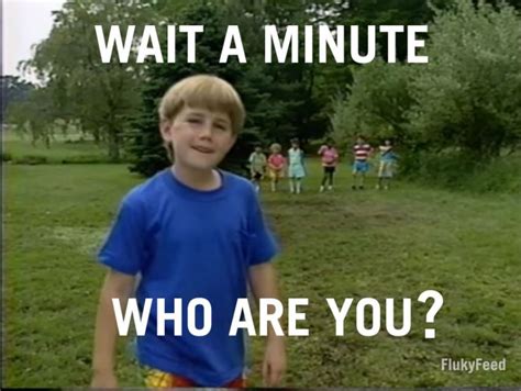 What’s The Background Of ‘wait A Minute Who Are You’ Memes Flukyfeed