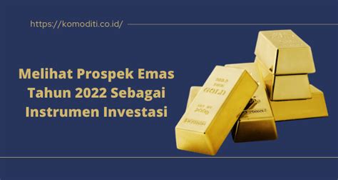 Melihat Prospek Emas Tahun 2022 Sebagai Instrumen Investasi