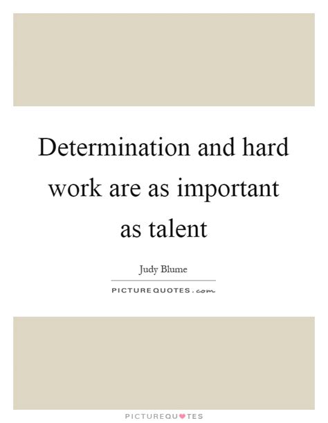 Determination And Hard Work Are As Important As Talent Picture Quotes