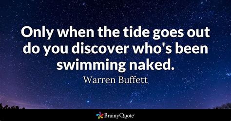 Only When The Tide Goes Out Do You Discover Whos Been Swimming Naked Warren Buffett Warren