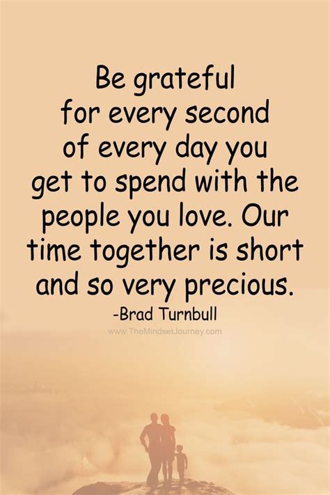 Be Grateful For Every Second Of Every Day You Get To Spend With The