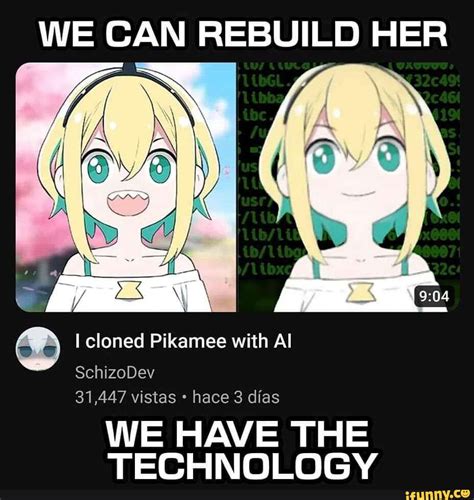 We Can Rebuild Her I Cloned Pikamee With Al Schizodev 31447 Vistas