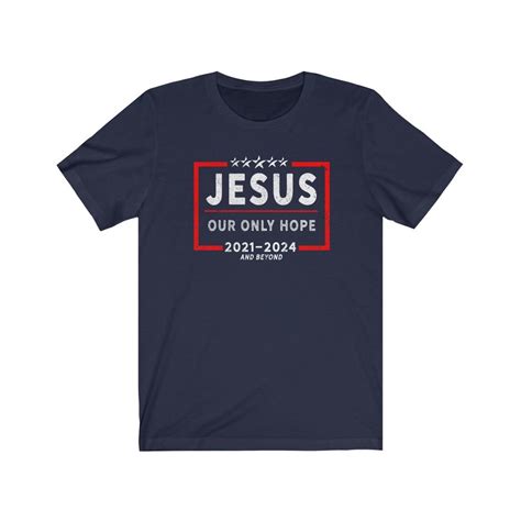 Jesus 2021 2024 T Shirt Our Only Hope 2021 2024 T Shirt Jesus Etsy