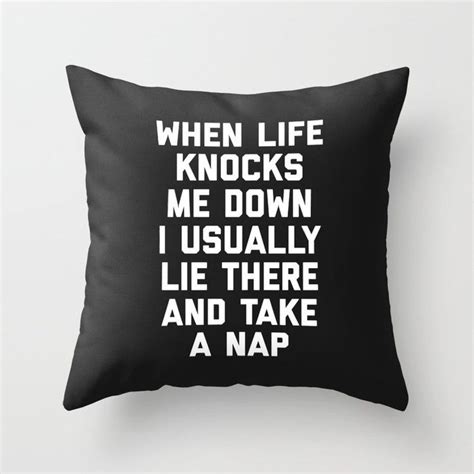 You can never have enough of them. Life Knocks Me Down Funny Quote Throw Pillow | Quote throw pillow, White throw pillows, Throw ...