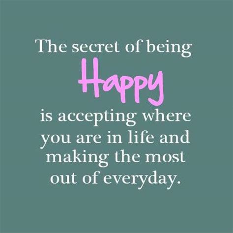 The Secret Of Being Truly Happy Is Accepting Where You Are In