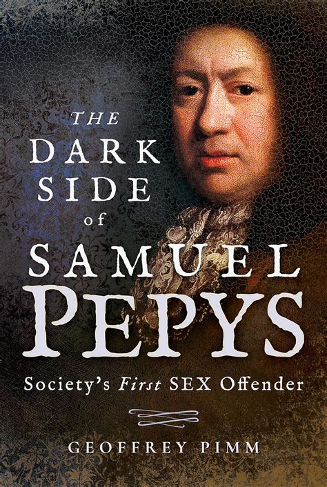 the dark side of samuel pepys society s first sex offender pimm geoffrey 9781526717290