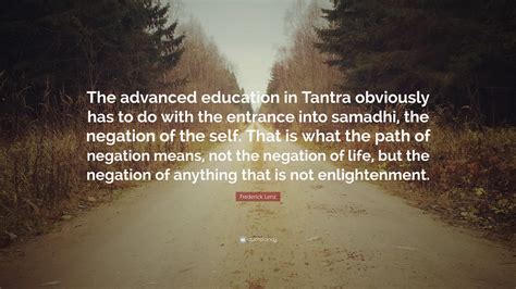 For centuries, goddess worship was the dominant intention. Frederick Lenz Quote: "The advanced education in Tantra ...