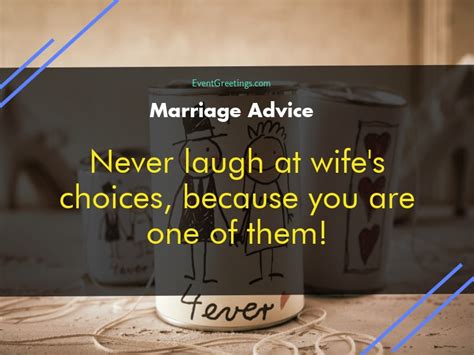 Here are several marriage quotes, marriage sayings, and marriage proverbs that might help give us some 10. Funniest Marriage Advice and Quotes to Laugh Out Loud