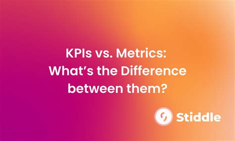 Kpis Vs Metrics Whats The Difference Between Them Stiddle Blog The Blog For Data Driven