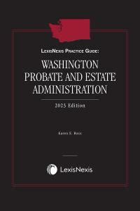 Lexisnexis Practice Guide Washington Probate And Estate Administration Lexisnexis Store