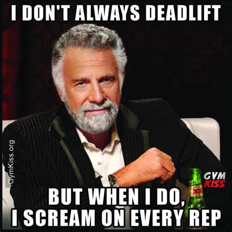 I Dont Always Deadlift But When I Do I Scream On Every Rep With