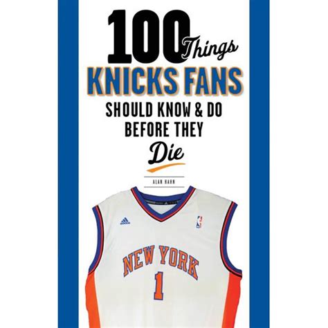100 Things Fans Should Know And Do Before They Die 100 Things Knicks