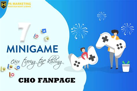 7 Mini Game Câu Tương Tác Khủng Cho Fanpage Pa Marketing