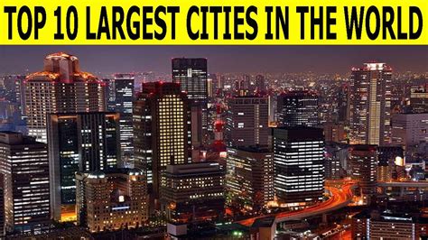Top 10 Largest Cities In The World Biggest Cities In The World