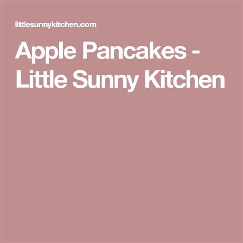 Apple Pancakes Little Sunny Kitchen Pancakes Apple Food Recipes