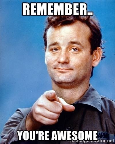 Bill Murray You Re Awesome Memes