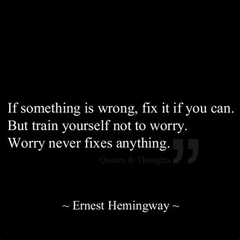If Something Is Wrong Fix It If You Can But Train Yourself Not To