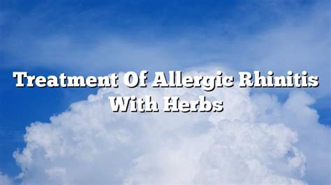 Treatment Of Allergic Rhinitis With Herbs On The Web Today