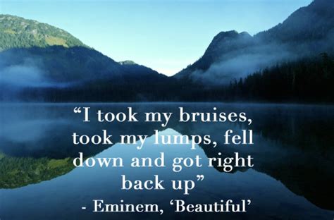 Maybe you would like to learn more about one of these? Eminem - 'Beautiful'. Inspirational lyric: "I took my ...
