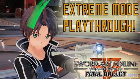 Sword Art Online Fatal Bullet Extreme Mode Playthrough Youtube