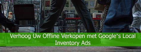 Local inventory ads (lia) are google shopping ads that show for local product searches, appearing at the top of the search results. Verhoog Uw Offline Verkopen met Google's Local Inventory Ads