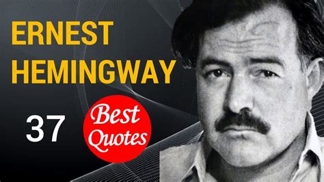 The 37 Best Quotes By Ernest Hemingway Youtube