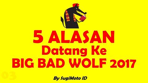 Big bad wolf prive is the division of big bad wolf entertainment that provides curated entertainment solutions for private, public, corporate and all other types of events as well as weddings. 5 ALASAN KE BIG BAD WOLF 2017 - SUGIMOTO ID (ENGLISH ...