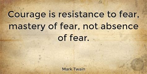 Discover and share courage quotes mark twain. Mark Twain: Courage is resistance to fear, mastery of fear, not absence... | QuoteTab