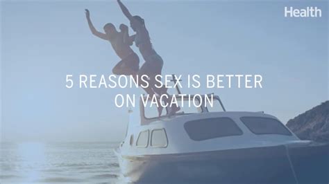 5 Reasons Sex Is Better On Vacation Health Youtube