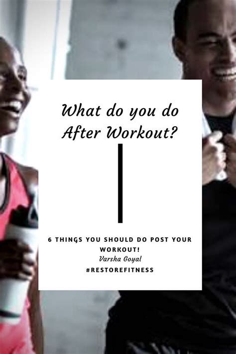 6 things you should be doing post your workout restorefitness after workout workout fitness