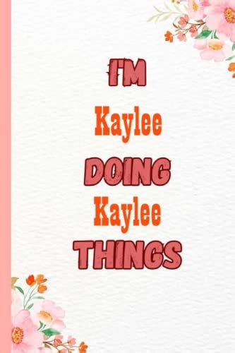Im Kaylee Doing Kaylee Things Name Notebook Customized Journal And