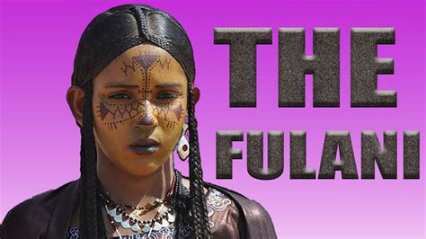 WHO ARE THE FULANI PEOPLE YouTube