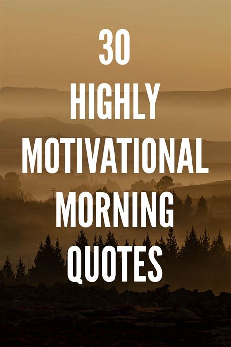 30 Highly Motivational Morning Quotes Morning Quotes For Him Morning