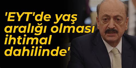 Bakan Bilgin den EYT mesajı Yaş aralığı olması ihtimal dahilinde