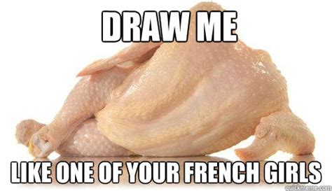 Draw Me Like One Of Your French Girls Seductive Chicken Quickmeme