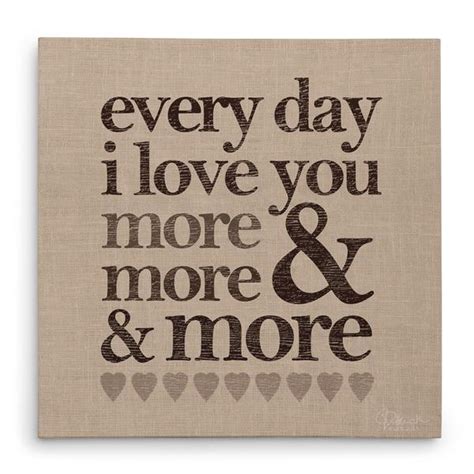 Do not move sweet, beautiful, often humorous memories of love love memes for telling how much you enjoy it should be simple, quick and clear. Every Day I Love You More & More & More - Canvas Print ...