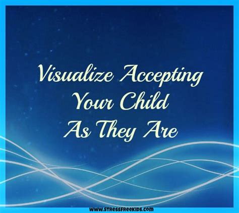 Visualize Accepting Your Child As They Are Children Supportive Sayings