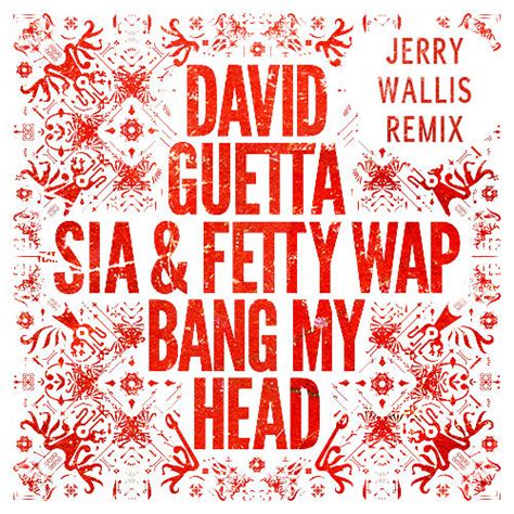 David guetta feat sia fetty wap bang my head original radio edit hq. Jerry Wallis Takes On David Guetta's "Bang My Head" Feat ...