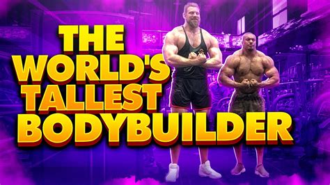 The Worlds Tallest Bodybuilder Youtube