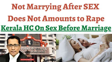 sex before marriage does not amount to force if marriage doesn t happen says kerala high court