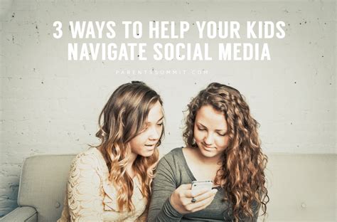 3 Ways To Help Your Kids Navigate Social Media The Parents Summit