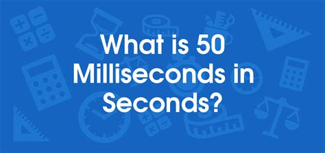 What Is 50 Milliseconds In Seconds Convert 50 Ms To S